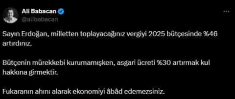 Ali Babacan: “Yüzde 46 vergi artışının mürekkebi kurumamışken, asgari ücreti %30 artırmak kul hakkına girmektir”