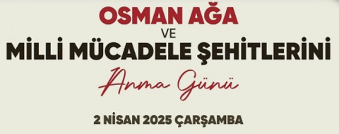 OSMAN AĞA 2 NİSAN ÇARŞAMBA GÜNÜ ANILACAK