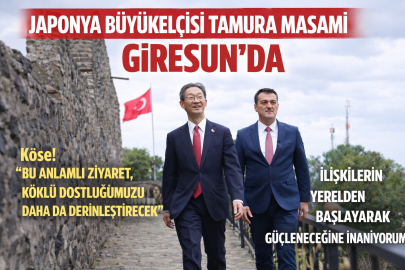 JAPONYA BÜYÜKELÇİSİ TAMURA MASAMİ GİRESUN’DA
