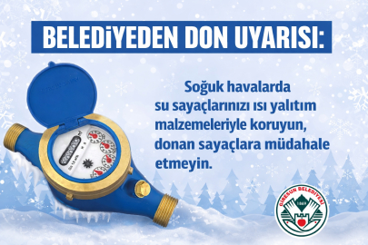 BELEDİYEDEN DON UYARISI: “SU SAYAÇLARINIZI KORUYUN”