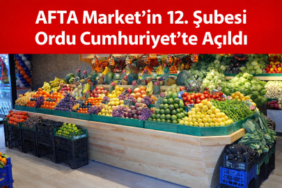 AFTA MARKET’İN 12. ŞUBESİ ORDU CUMHURİYET’TE AÇILDI