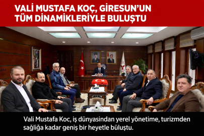 VALİ MUSTAFA KOÇ, GİRESUN’UN TÜM DİNAMİKLERİYLE İSTİŞARE MASASINDA