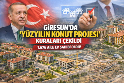GİRESUN’DA “YÜZYILIN KONUT PROJESİ” KURA HEYECANI