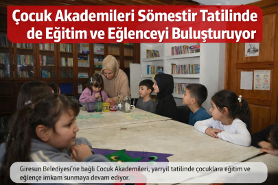 ÇOCUK AKADEMİLERİ SÖMESTİR TATİLİNDE DE EĞİTİM VE EĞLENCEYİ BULUŞTURUYOR