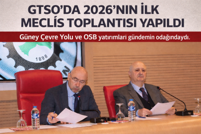 GTSO’DA 2026’NIN İLK MECLİS TOPLANTISI GERÇEKLEŞTİRİLDİ