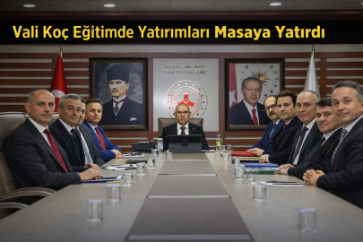 VALİ KOÇ EĞİTİMDE YATIRIMLARI MASAYA YATIRDI