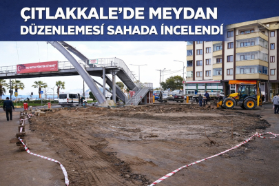 ÇITLAKKALE’DE MEYDAN DÜZENLEMESİ SAHADA İNCELENDİ