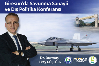 GİRESUN’DA SAVUNMA SANAYİİ VE DIŞ POLİTİKA KONFERANSI