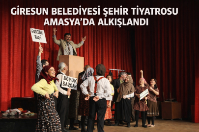 GİRESUN BELEDİYESİ ŞEHİR TİYATROSU AMASYA’DA ALKIŞLANDI