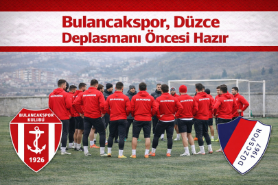 BULANCAKSPOR, DÜZCE DEPLASMANI ÖNCESİ HAZIR