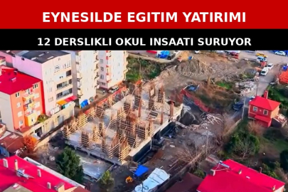 EYNESİL’DE EĞİTİM YATIRIMI: 12 DERSLİKLİ OKUL İNŞAATI SÜRÜYOR