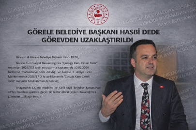 GÖRELE BELEDİYE BAŞKANI HASBİ DEDE GÖREVDEN UZAKLAŞTIRILDI