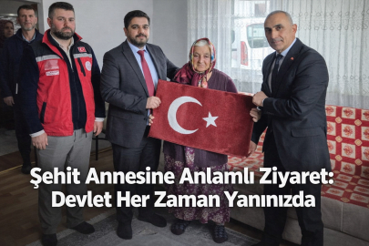 ŞEHİT ANNESİNE ANLAMLI ZİYARET: DEVLET HER ZAMAN YANINIZDA