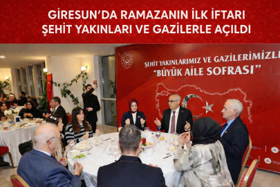 ​​​​​​​GİRESUN'DA RAMAZANIN İLK İFTARI ŞEHİT YAKINLARI VE GAZİLERLE AÇILDI