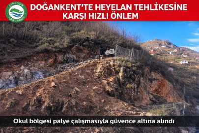 DOĞANKENT’TE HEYELAN RİSKİNE KARŞI HIZLI MÜDAHALE