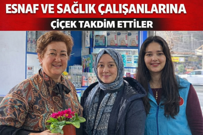 ESNAF VE SAĞLIK ÇALIŞANLARINA ÇİÇEK TAKDİM EDİLDİ