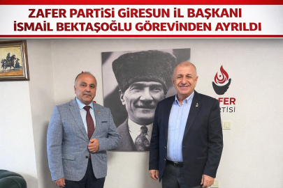ZAFER PARTİSİ GİRESUN İL BAŞKANI İSMAİL BEKTAŞOĞLU GÖREVİNDEN AYRILDI