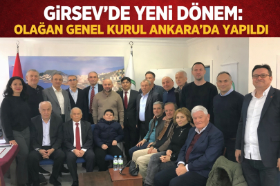 GİRSEV’DE YENİ DÖNEM: OLAĞAN GENEL KURUL ANKARA’DA YAPILDI
