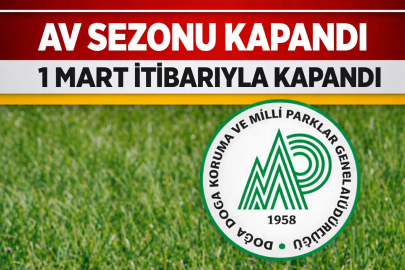 AV SEZONU 1 MART İTİBARIYLA KAPANDI