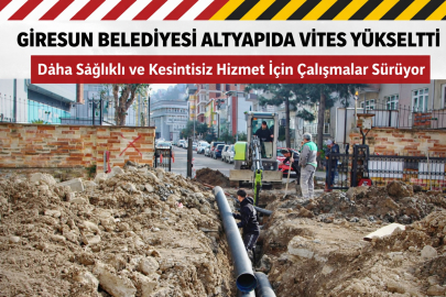 GİRESUN BELEDİYESİ ALTYAPIDA VİTES YÜKSELTTİ