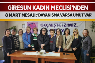 GİRESUN KADIN MECLİSİ’NDEN 8 MART MESAJI: “DAYANIŞMA VARSA UMUT VAR”