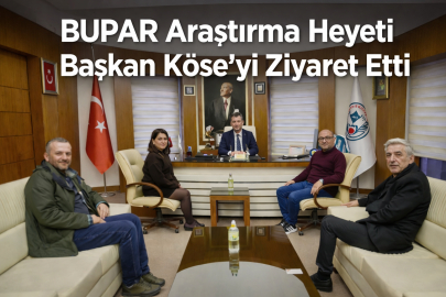 BUPAR ARAŞTIRMA HEYETİ BAŞKAN KÖSE’Yİ ZİYARET ETTİ