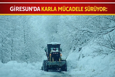 GİRESUN’DA KARLA MÜCADELE SÜRÜYOR: