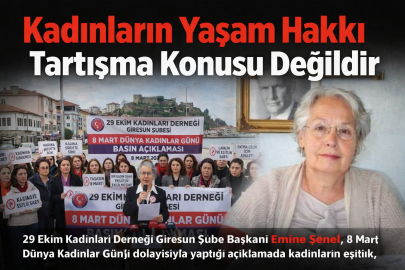 “KADINLARIN YAŞAM HAKKI TARTIŞMA KONUSU DEĞİLDİR”