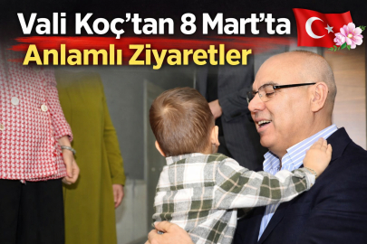 VALİ KOÇ’TAN 8 MART’TA ANLAMLI ZİYARETLER