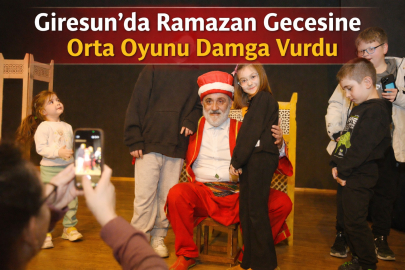 GİRESUN’DA RAMAZAN GECESİNE ORTA OYUNU DAMGA VURDU
