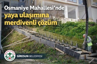 OSMANİYE MAHALLESİ’NDE YAYA ULAŞIMINA MERDİVENLİ ÇÖZÜM