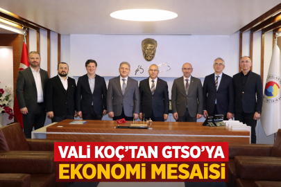 VALİ KOÇ’TAN GTSO’YA EKONOMİ MESAİSİ