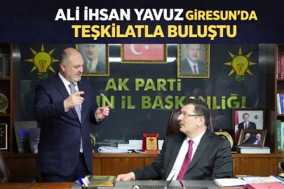 ALİ İHSAN YAVUZ GİRESUN’DA TEŞKİLATLA BULUŞTU