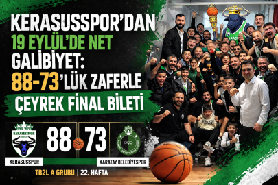 KERASUSSPOR’DAN 19 EYLÜL’DE NET GALİBİYET: 88-73’LÜK ZAFERLE ÇEYREK FİNAL BİLETİ