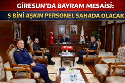 GİRESUN’DA BAYRAM MESAİSİ: 5 BİNİ AŞKIN PERSONEL SAHADA OLACAK