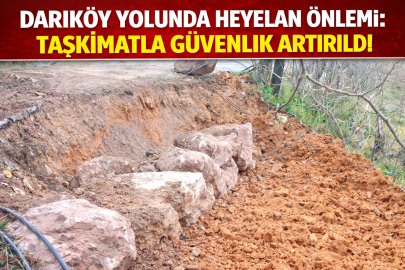 DARIKÖY YOLUNDA HEYELAN ÖNLEMİ: TAŞKİMATLA GÜVENLİK ARTIRILDI