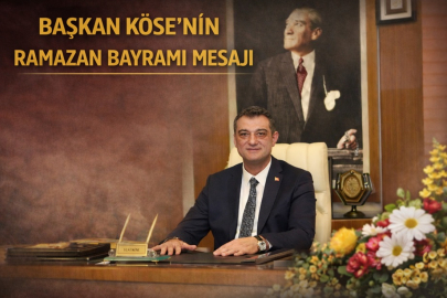 FUAT KÖSE’DEN RAMAZAN BAYRAMI MESAJI