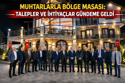 MUHTARLARLA BÖLGE MASASI: TALEPLER VE İHTİYAÇLAR GÜNDEME GELDİ