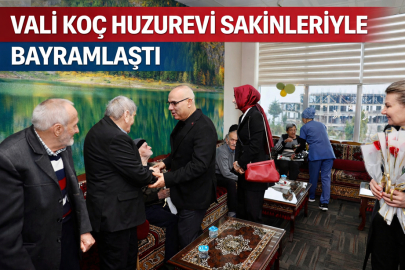 VALİ KOÇ HUZUREVİ SAKİNLERİYLE BAYRAMLAŞTI