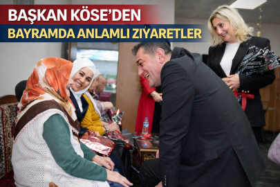 BAŞKAN KÖSE’DEN BAYRAMDA ANLAMLI ZİYARETLER