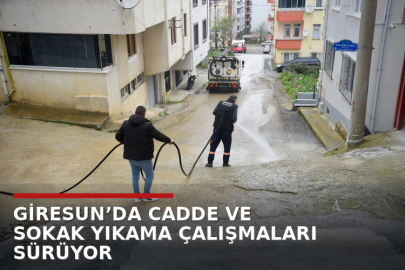 GİRESUN’DA CADDE VE SOKAK YIKAMA ÇALIŞMALARI SÜRÜYOR