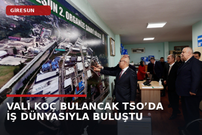 VALİ KOÇ BULANCAK TSO’DA İŞ DÜNYASIYLA BULUŞTU