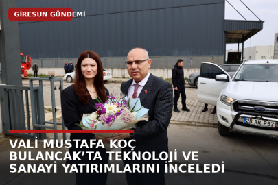 VALİ MUSTAFA KOÇ BULANCAK’TA TEKNOLOJİ VE SANAYİ YATIRIMLARINI İNCELEDİ