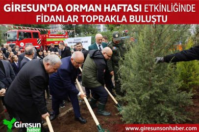 GİRESUN’DA ORMAN HAFTASI ETKİNLİĞİNDE FİDANLAR TOPRAKLA BULUŞTU