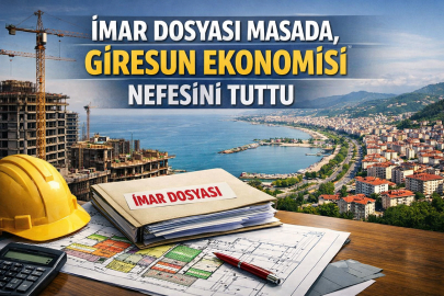 İMAR DOSYASI MASADA, GİRESUN EKONOMİSİ NEFESİNİ TUTTU