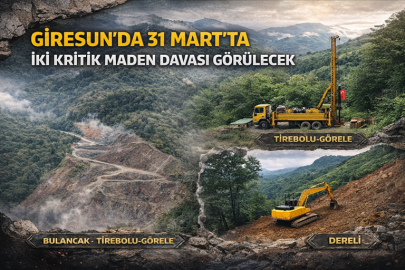 GİRESUN’DA 31 MART’TA İKİ KRİTİK MADEN DAVASI GÖRÜLECEK