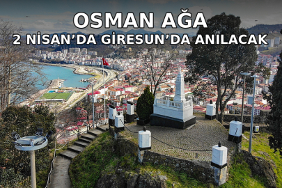 OSMAN AĞA 2 NİSAN’DA GİRESUN’DA ANILACAK
