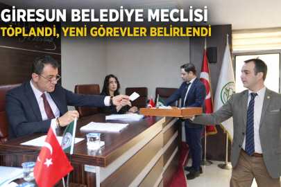 GİRESUN BELEDİYE MECLİSİ TOPLANDI, YENİ GÖREVLER BELİRLENDİ