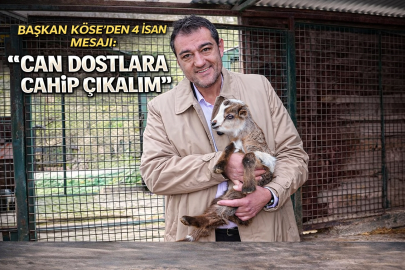 BAŞKAN KÖSE’DEN 4 NİSAN MESAJI: “CAN DOSTLARA SAHİP ÇIKALIM”