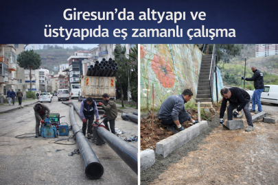 GİRESUN’DA ALTYAPI VE ÜSTYAPIDA EŞ ZAMANLI ÇALIŞMA